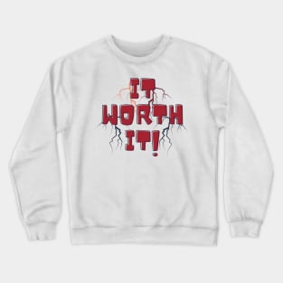 It worth it Crewneck Sweatshirt